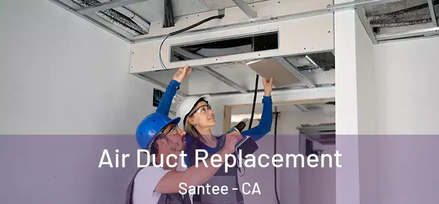  Air Duct Replacement Santee - CA
