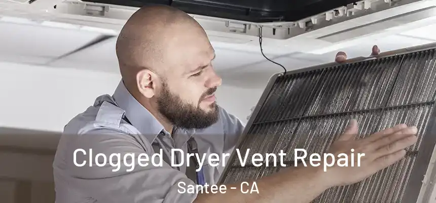  Clogged Dryer Vent Repair Santee - CA
