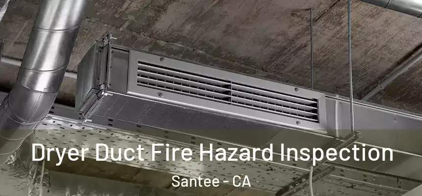  Dryer Duct Fire Hazard Inspection Santee - CA