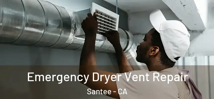  Emergency Dryer Vent Repair Santee - CA