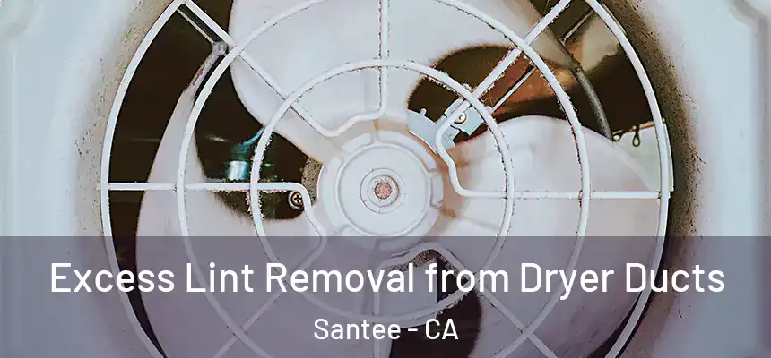  Excess Lint Removal from Dryer Ducts Santee - CA
