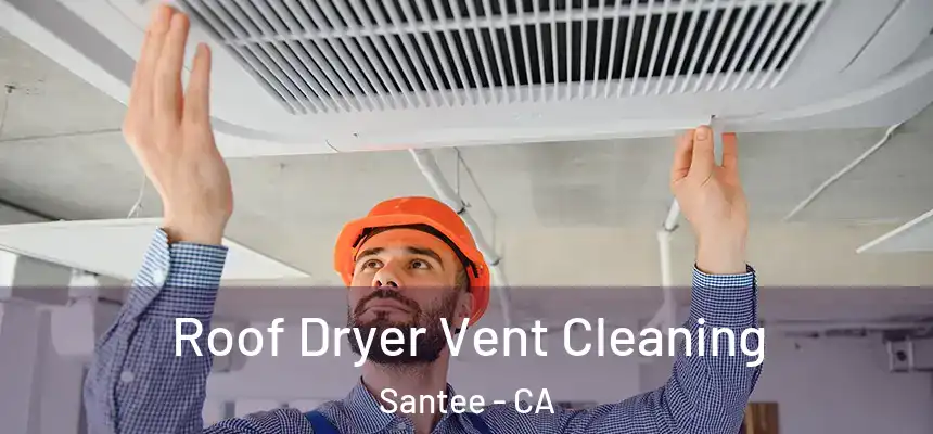  Roof Dryer Vent Cleaning Santee - CA